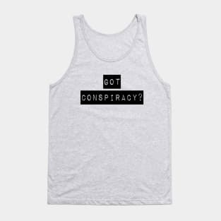 Got Conspiracy? | The Truth Shirt | Conspiracy Theory Gift Tank Top